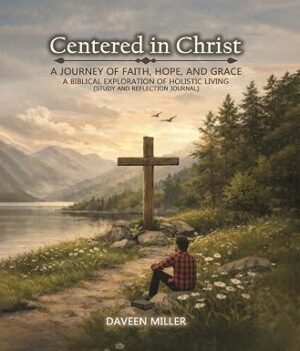 Centered in Christ: A Journey of Faith, Hope, And Grace (Study and Reflection Journal)